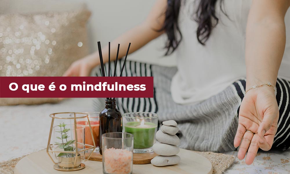 O que é mindfulness e quais são os seus benefícios?